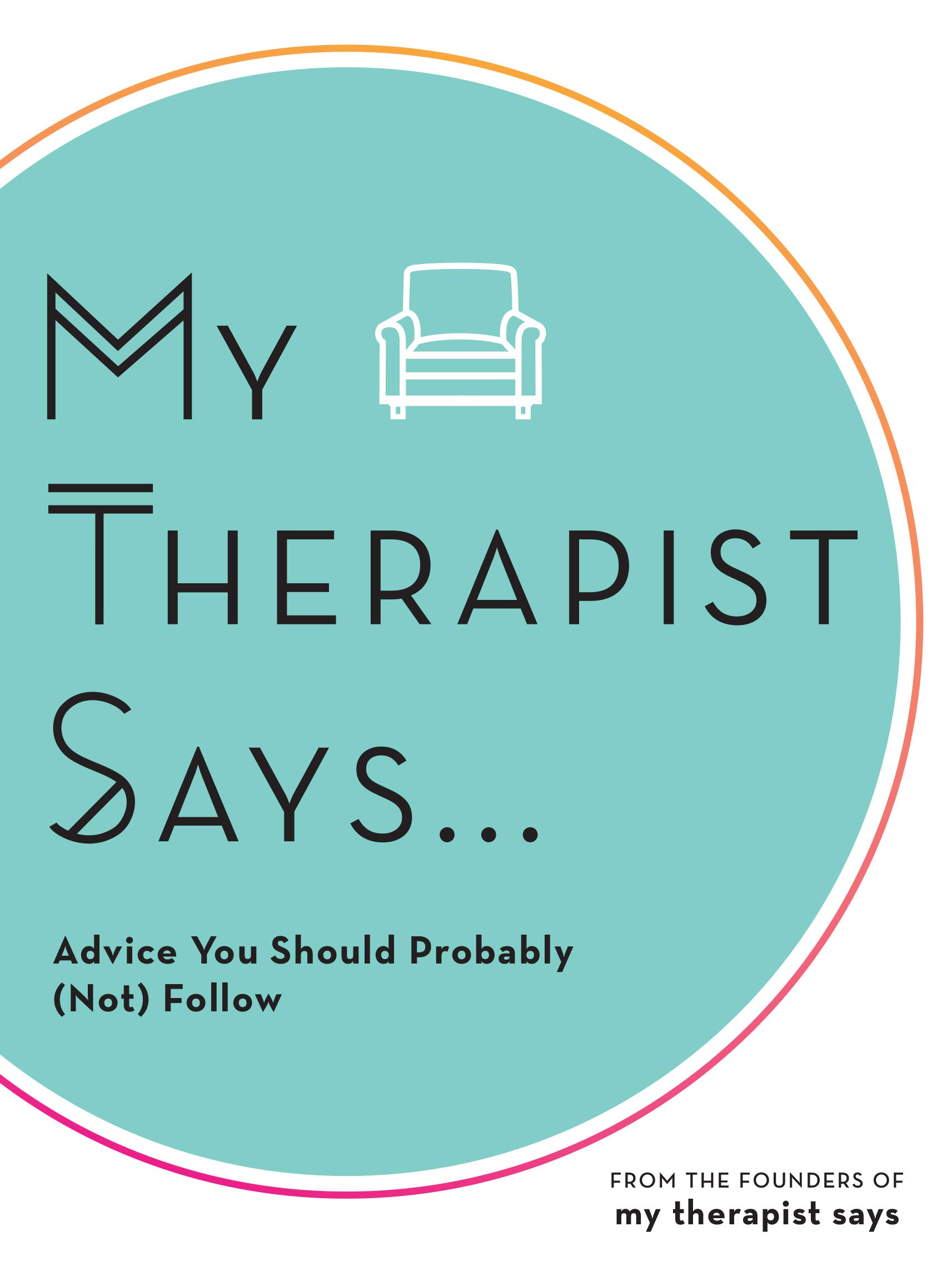 Image 0 of My Therapist Says: Advice You Should Probably (Not) Follow