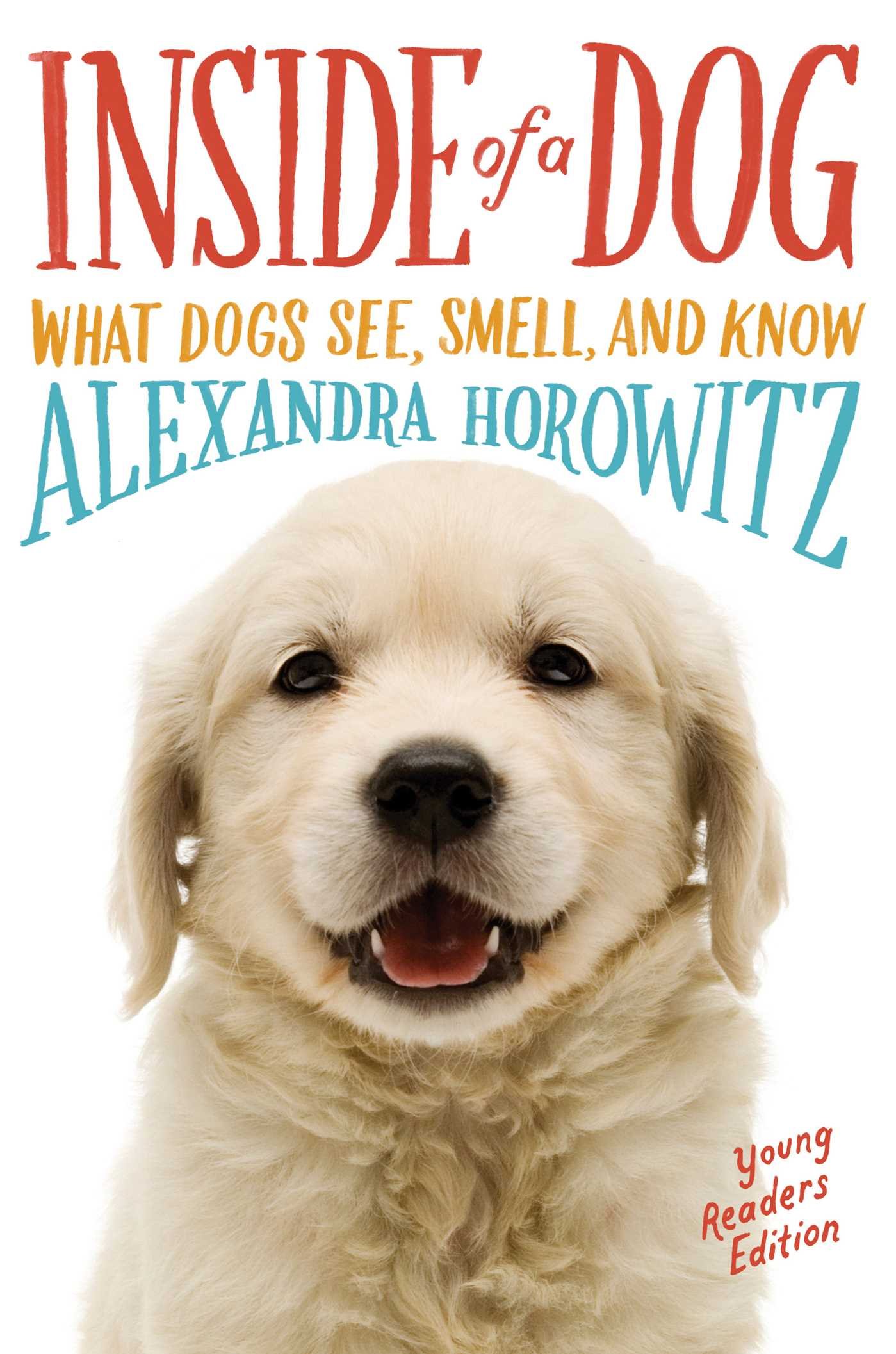 Image 0 of Inside of a Dog -- Young Readers Edition: What Dogs See, Smell, and Know