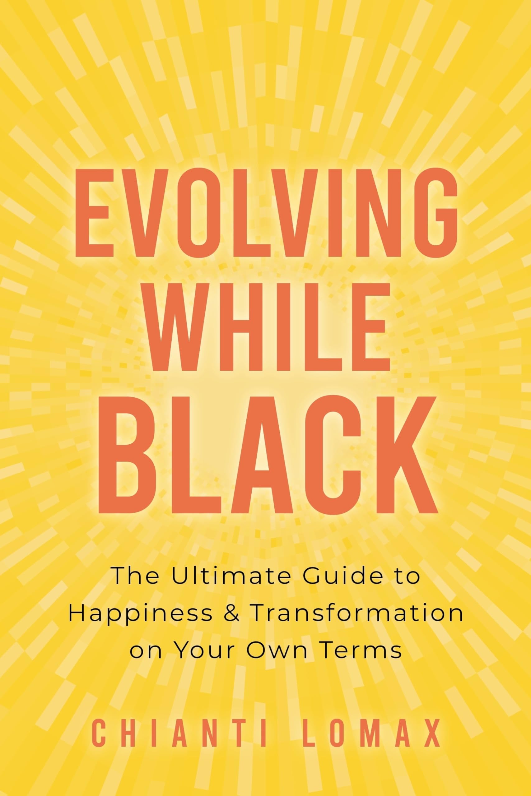 Image 0 of Evolving While Black: The Ultimate Guide to Happiness and Transformation on Your